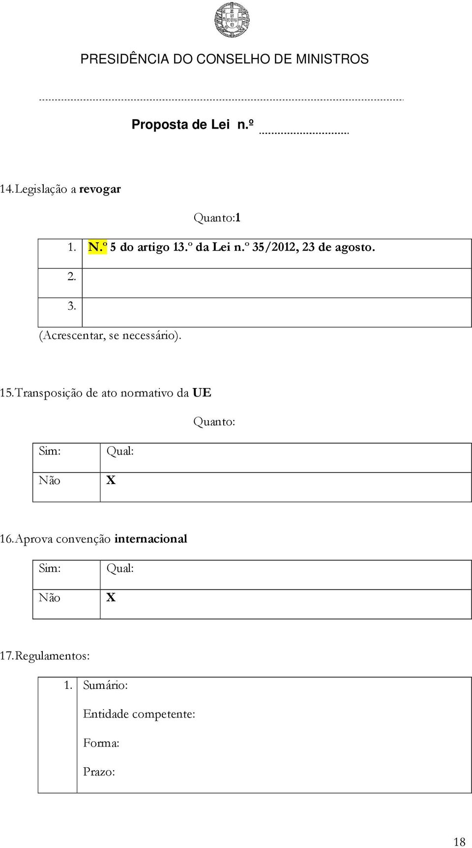 Transposição de ato normativo da UE Quanto: Sim: Não Qual: X 16.