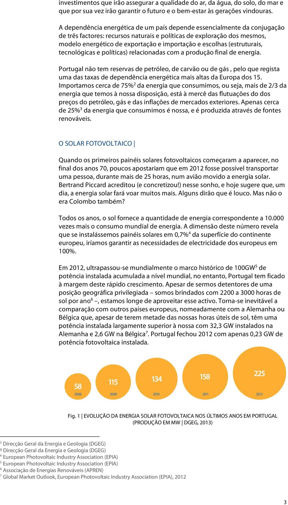 escolhas (estruturais, tecnológicas e políticas) relacionadas com a produção final de energia.