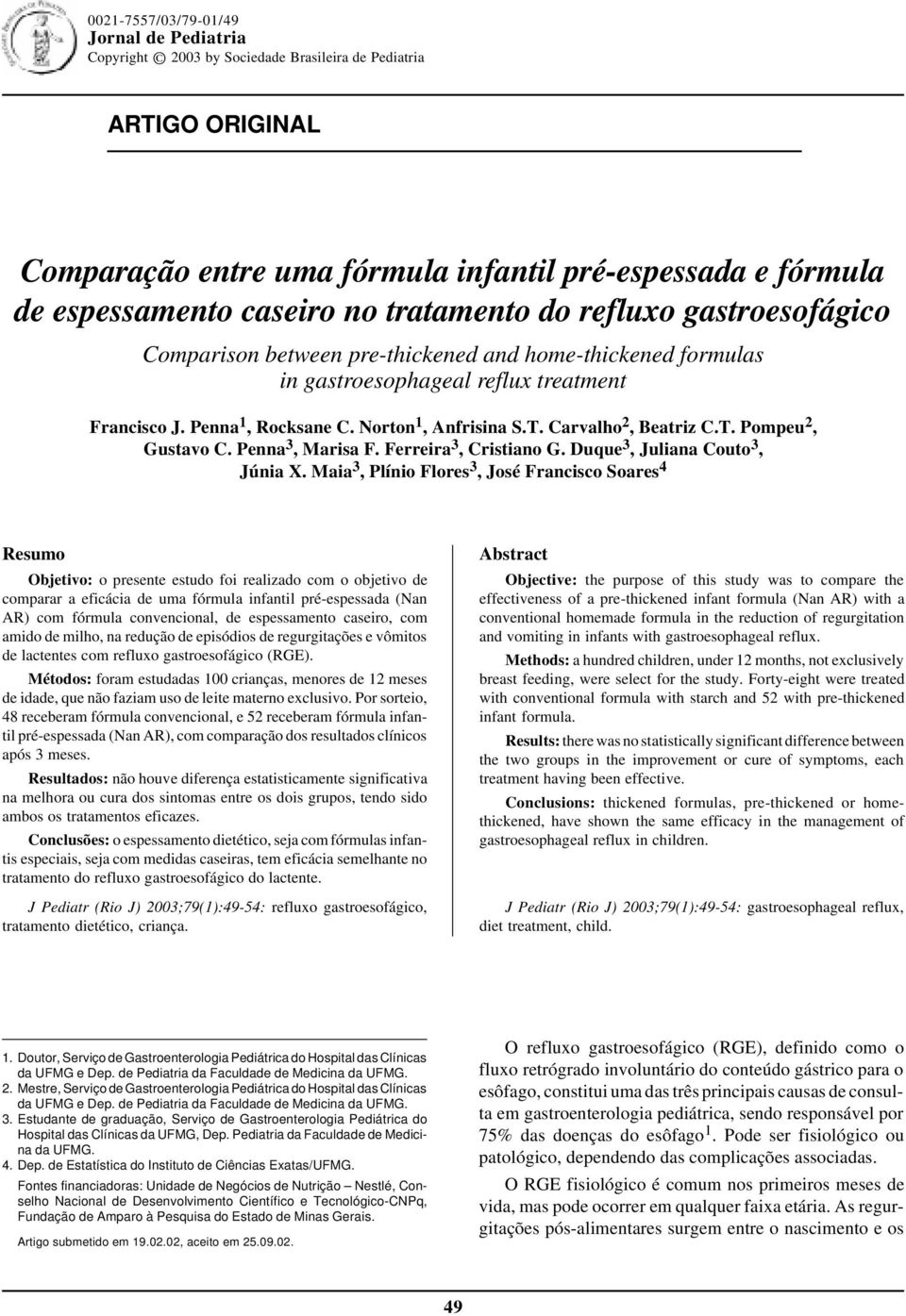 home-thickened formulas in gastroesophageal reflux treatment Francisco J. Penna 1, Rocksane C. Norton 1, Anfrisina S.T. Carvalho 2, Beatriz C.T. Pompeu 2, Gustavo C. Penna 3, Marisa F.