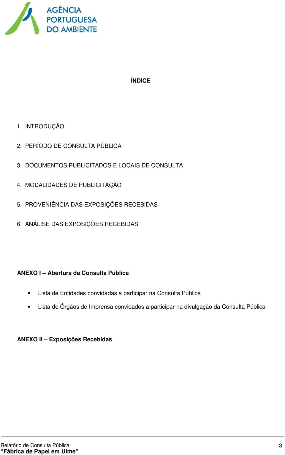 ANÁLISE DAS EXPOSIÇÕES RECEBIDAS ANEXO I Abertura da Consulta Pública Lista de Entidades convidadas a participar na