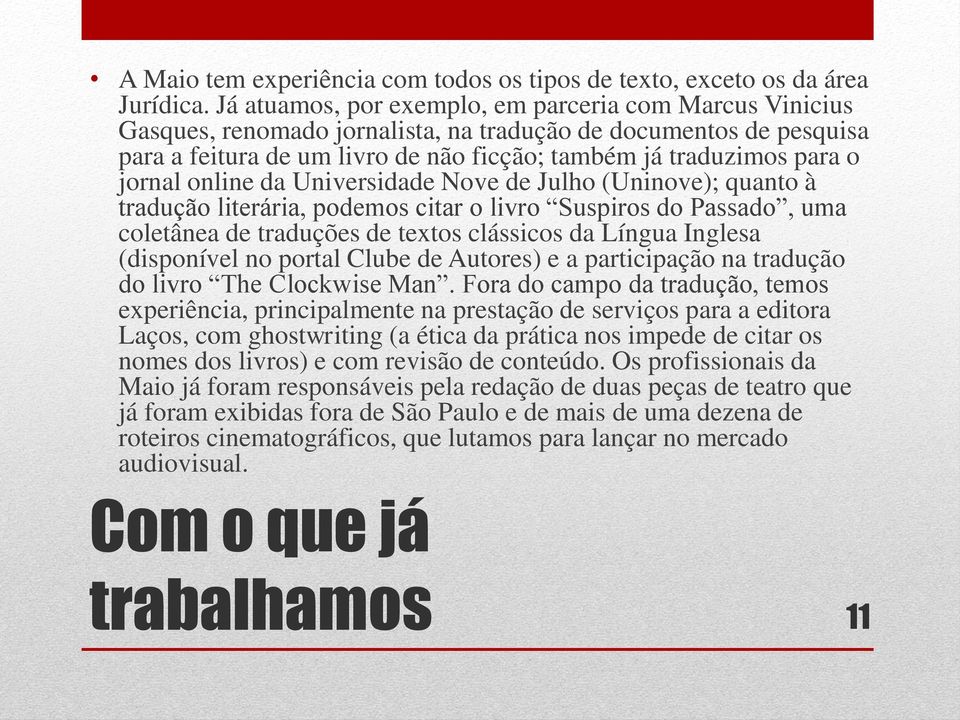 jornal online da Universidade Nove de Julho (Uninove); quanto à tradução literária, podemos citar o livro Suspiros do Passado, uma coletânea de traduções de textos clássicos da Língua Inglesa