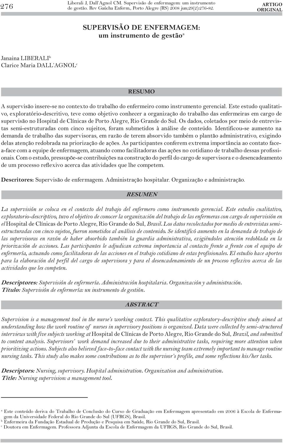 Este estudo qualitativo, exploratório-descritivo, teve como objetivo conhecer a organização do trabalho das enfermeiras em cargo de supervisão no Hospital de Clínicas de Porto Alegre, Rio Grande do