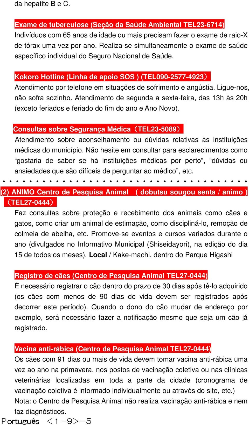 Ligue-nos, não sofra sozinho. Atendimento segunda a sexta-feira, das 13h às 20h (exceto feriados e feriado do fim do ano e Ano Novo).