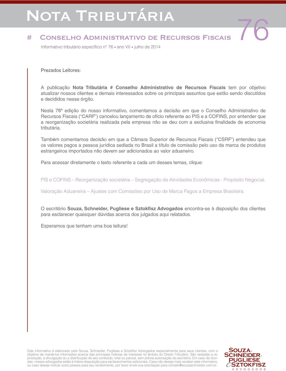 Nesta 76ª edição do nosso informativo, comentamos a decisão em que o Conselho Administrativo de Recursos Fiscais ( CARF ) cancelou lançamento de ofício referente ao PIS e a COFINS, por entender que a