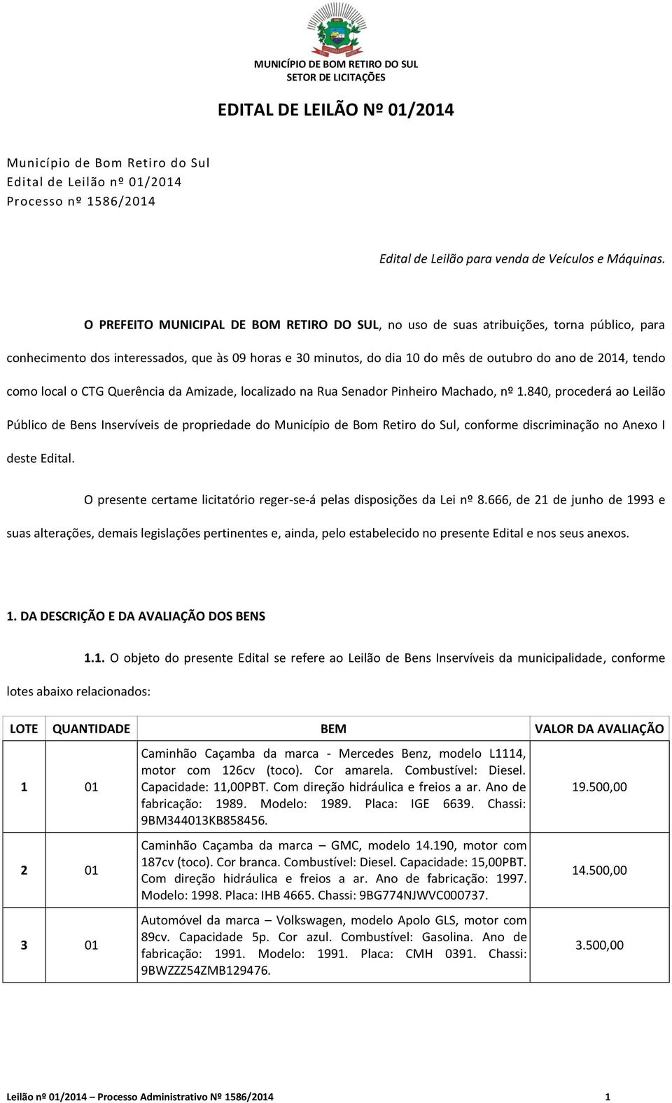 tendo como local o CTG Querência da Amizade, localizado na Rua Senador Pinheiro Machado, nº 1.