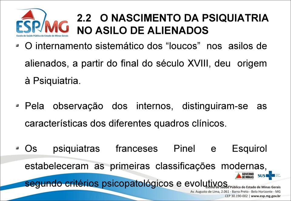 Pela observação dos internos, distinguiram-se as características dos diferentes quadros clínicos.