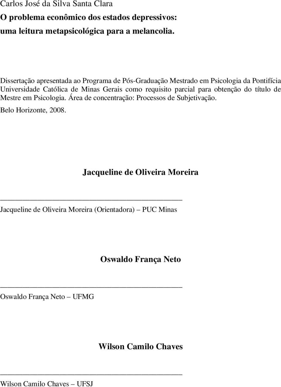 parcial para obtenção do título de Mestre em Psicologia. Área de concentração: Processos de Subjetivação. Belo Horizonte, 2008.