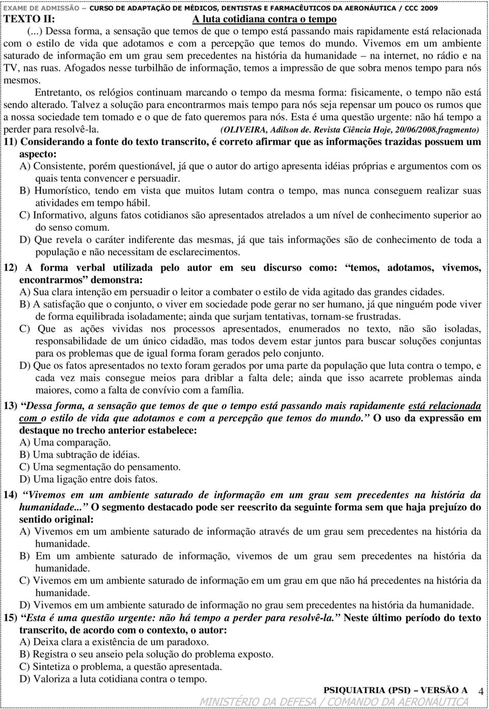 Vivemos em um ambiente saturado de informação em um grau sem precedentes na história da humanidade na internet, no rádio e na TV, nas ruas.