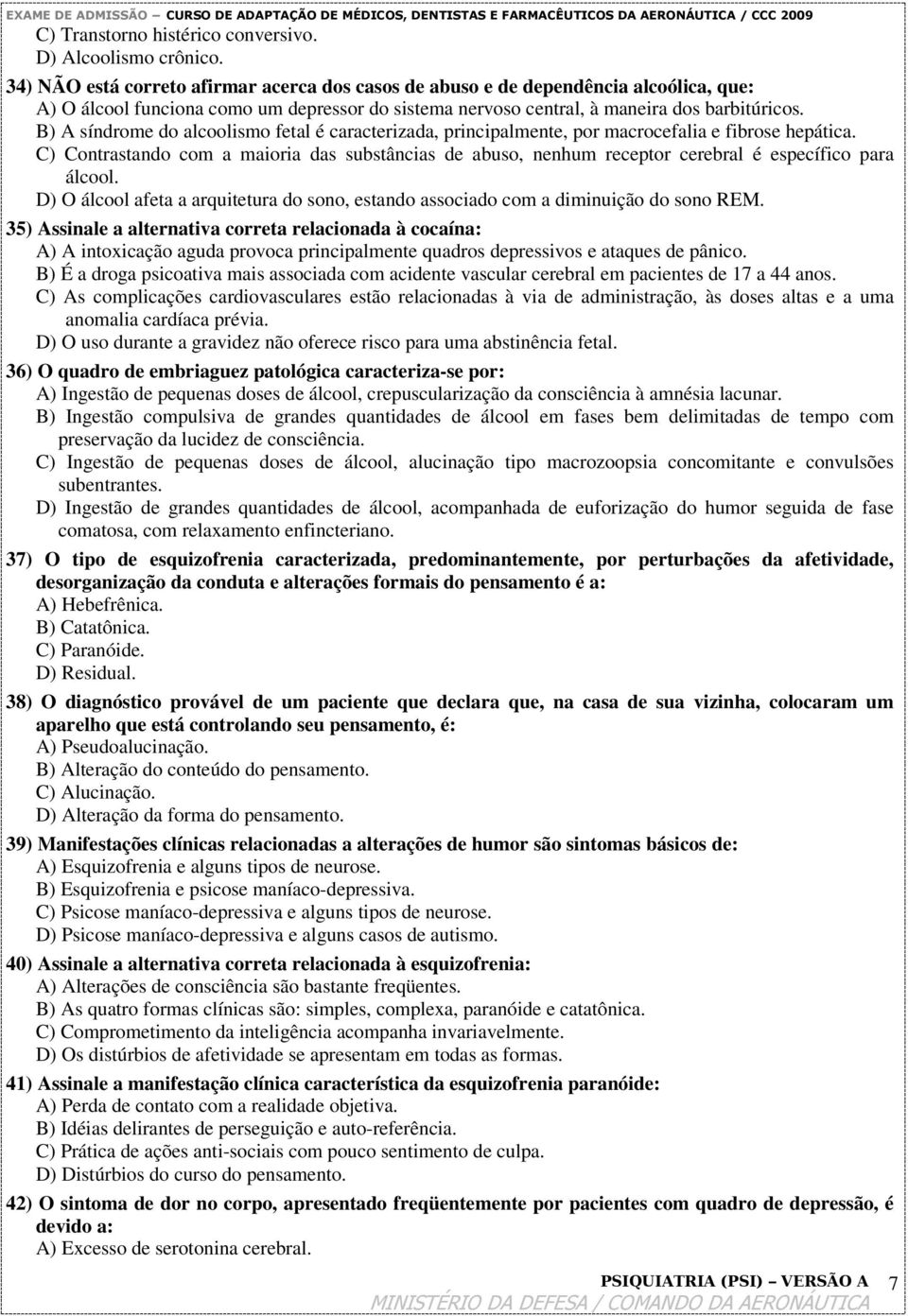 B) A síndrome do alcoolismo fetal é caracterizada, principalmente, por macrocefalia e fibrose hepática.