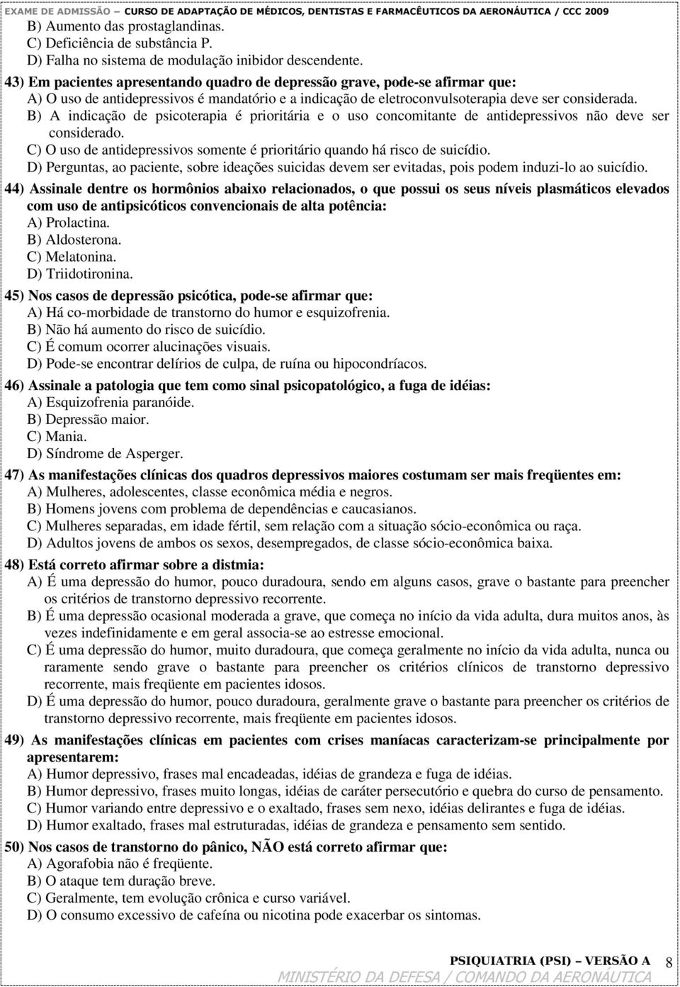 B) A indicação de psicoterapia é prioritária e o uso concomitante de antidepressivos não deve ser considerado. C) O uso de antidepressivos somente é prioritário quando há risco de suicídio.