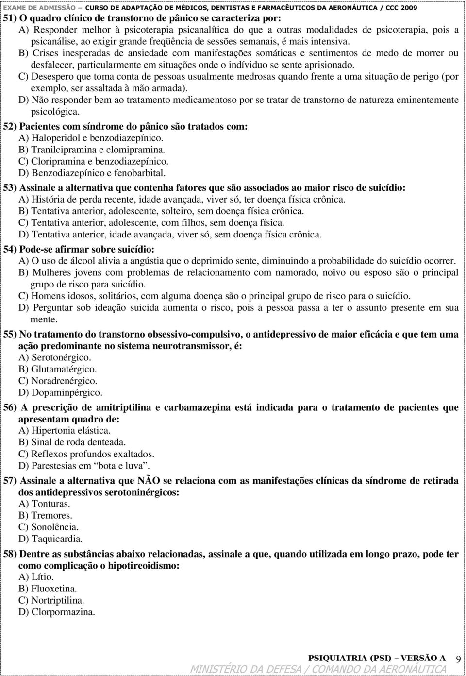 B) Crises inesperadas de ansiedade com manifestações somáticas e sentimentos de medo de morrer ou desfalecer, particularmente em situações onde o indíviduo se sente aprisionado.