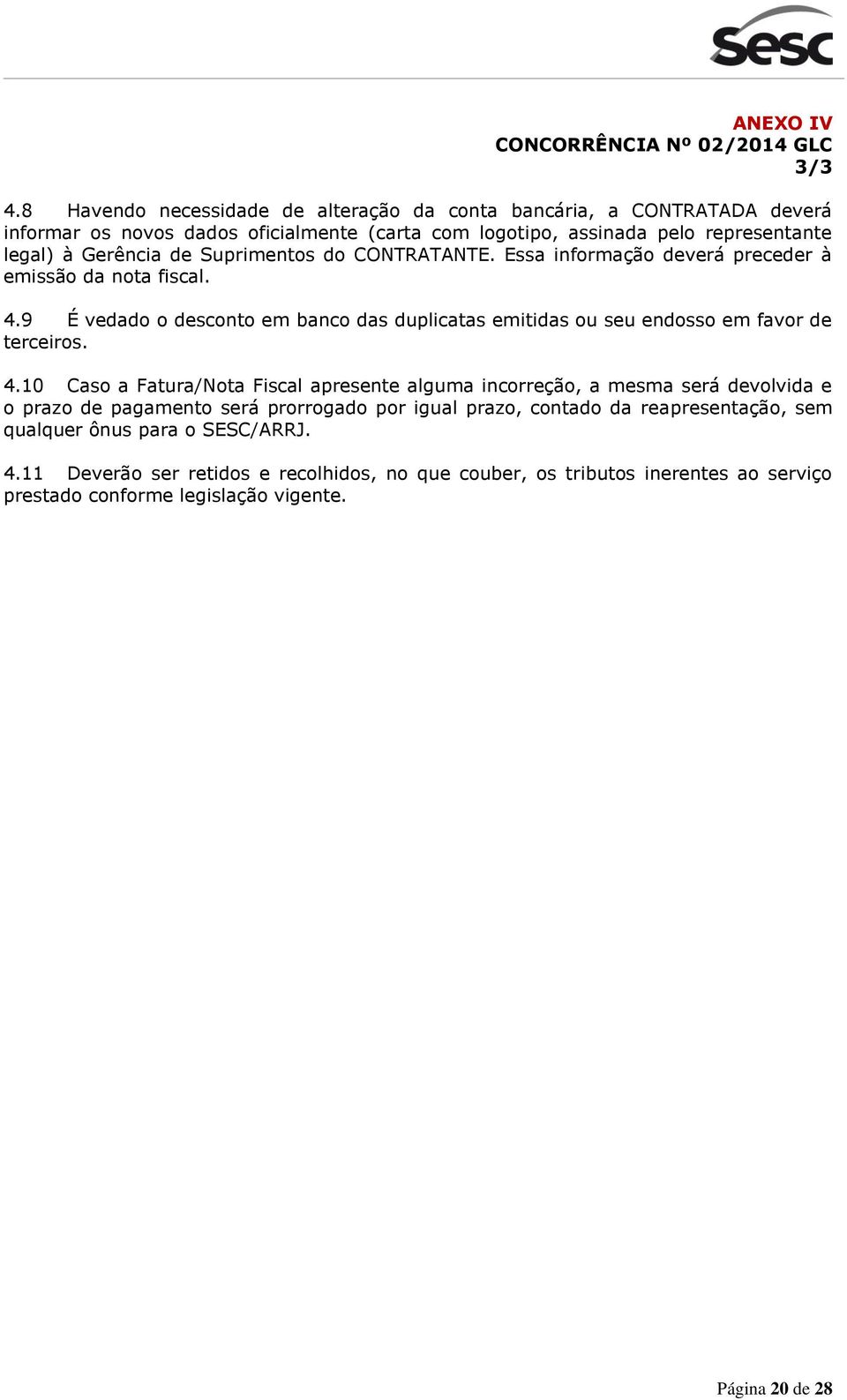 de Suprimentos do CONTRATANTE. Essa informação deverá preceder à emissão da nota fiscal. 4.