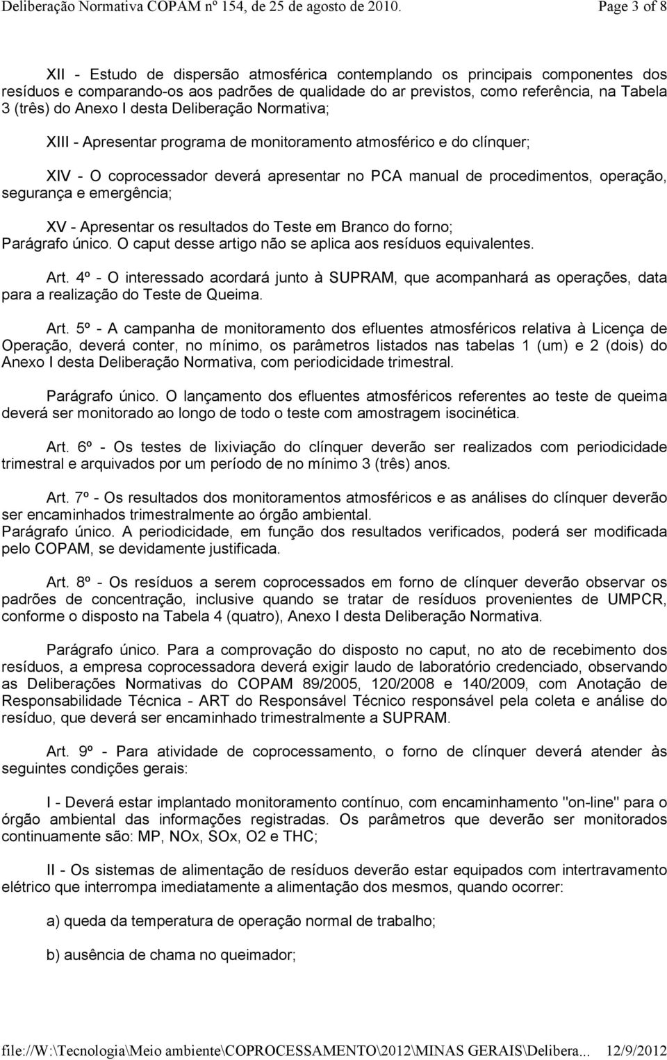 e emergência; XV - Apresentar os resultados do Teste em Branco do forno; Parágrafo único. O caput desse artigo não se aplica aos resíduos equivalentes. Art.