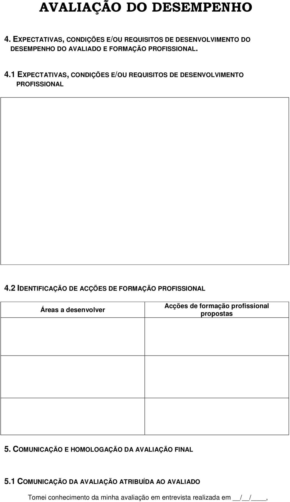 2 IDENTIFICAÇÃO DE ACÇÕES DE FORMAÇÃO PROFISSIONAL Áreas a desenvolver Acções de formação profissional propostas 5.