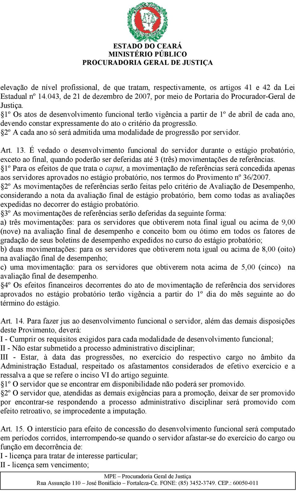 2º A cada ano só será admitida uma modalidade de progressão por servidor. Art. 13.