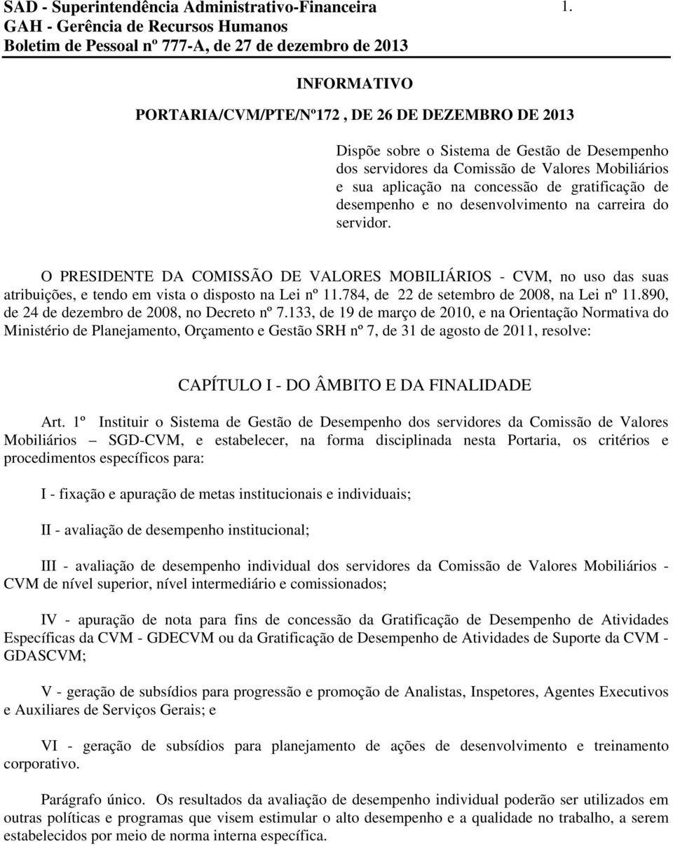 gratificação de desempenho e no desenvolvimento na carreira do servidor. O PRESIDENTE DA COMISSÃO DE VALORES MOBILIÁRIOS - CVM, no uso das suas atribuições, e tendo em vista o disposto na Lei nº 11.