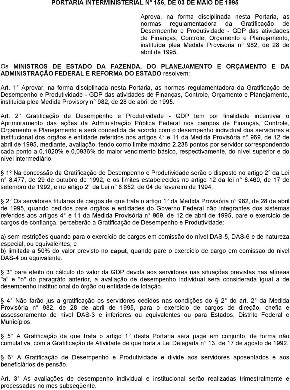 Os MINISTROS DE ESTADO DA FAZENDA, DO PLANEJAMENTO E ORÇAMENTO E DA ADMINISTRAÇÃO FEDERAL E REFORMA DO ESTADO resolvem: Art.