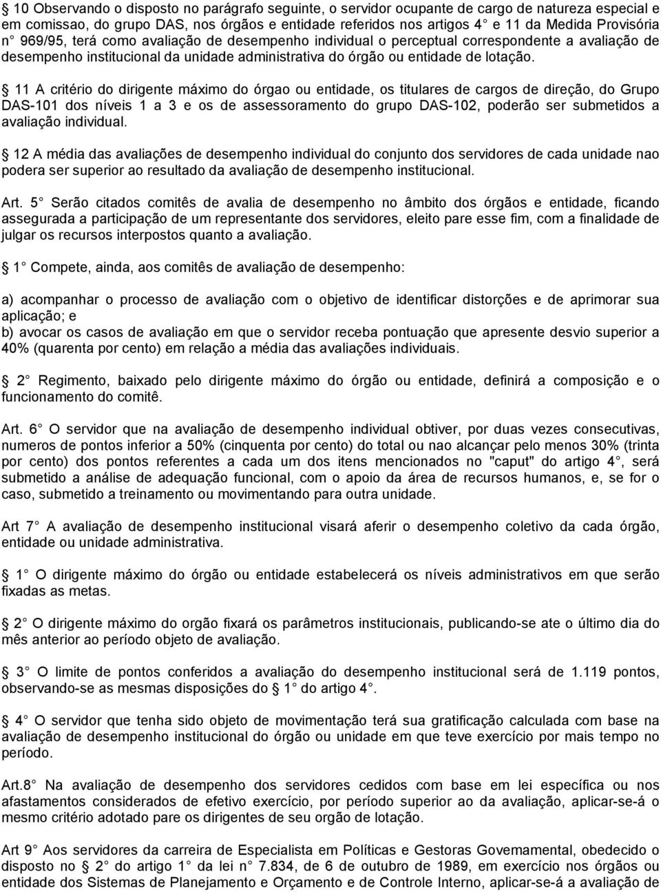 11 A critério do dirigente máximo do órgao ou entidade, os titulares de cargos de direção, do Grupo DAS-101 dos níveis 1 a 3 e os de assessoramento do grupo DAS-102, poderão ser submetidos a