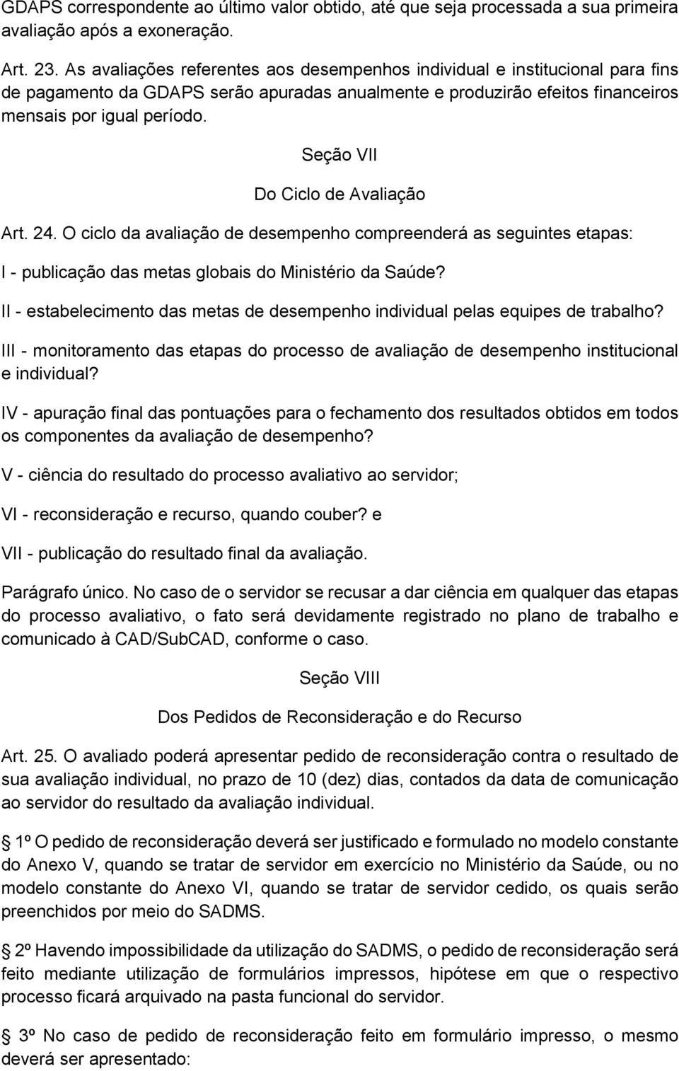 Seção VII Do Ciclo de Avaliação Art. 24. O ciclo da avaliação de desempenho compreenderá as seguintes etapas: I - publicação das metas globais do Ministério da Saúde?