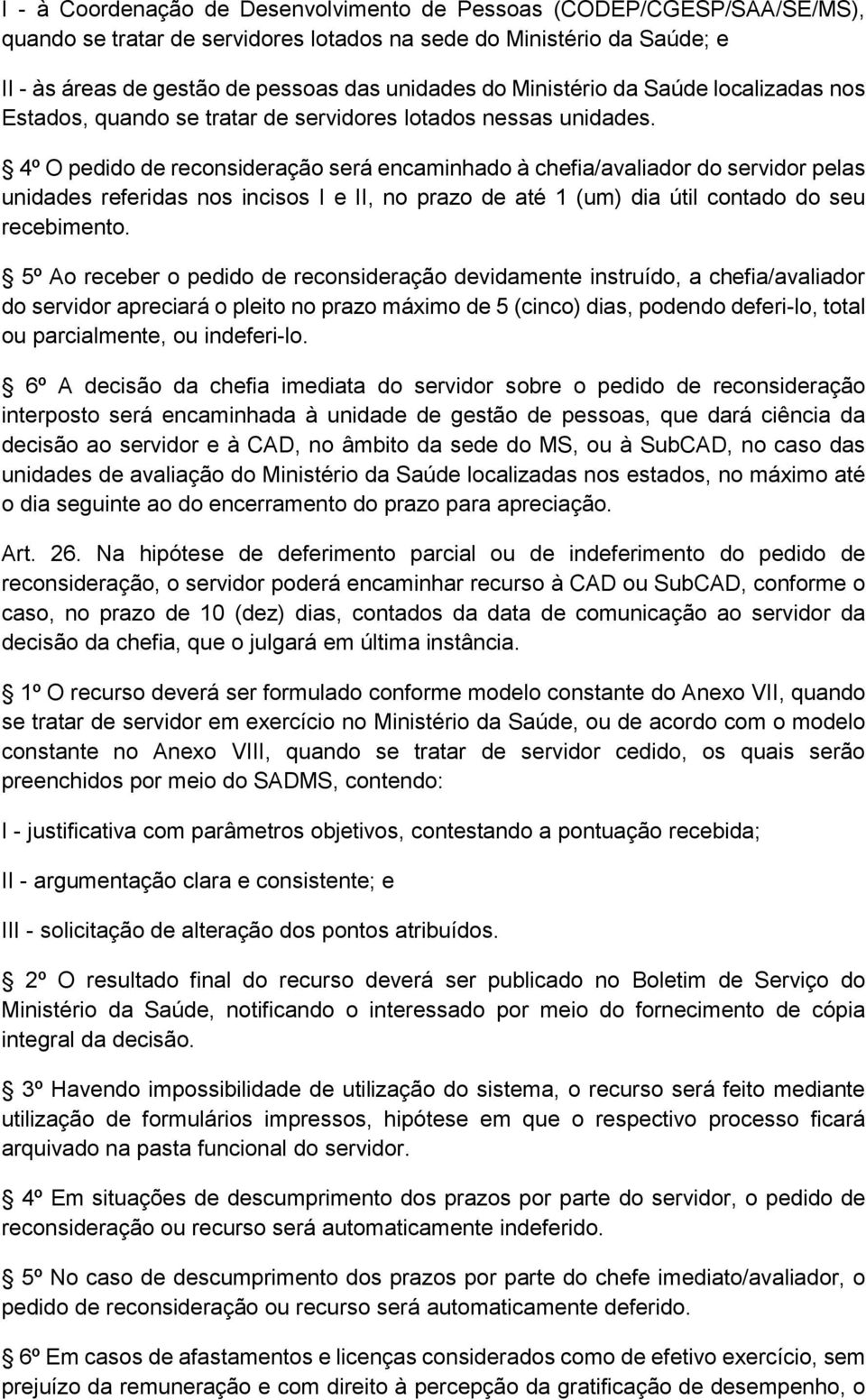 4º O pedido de reconsideração será encaminhado à chefia/avaliador do servidor pelas unidades referidas nos incisos I e II, no prazo de até 1 (um) dia útil contado do seu recebimento.