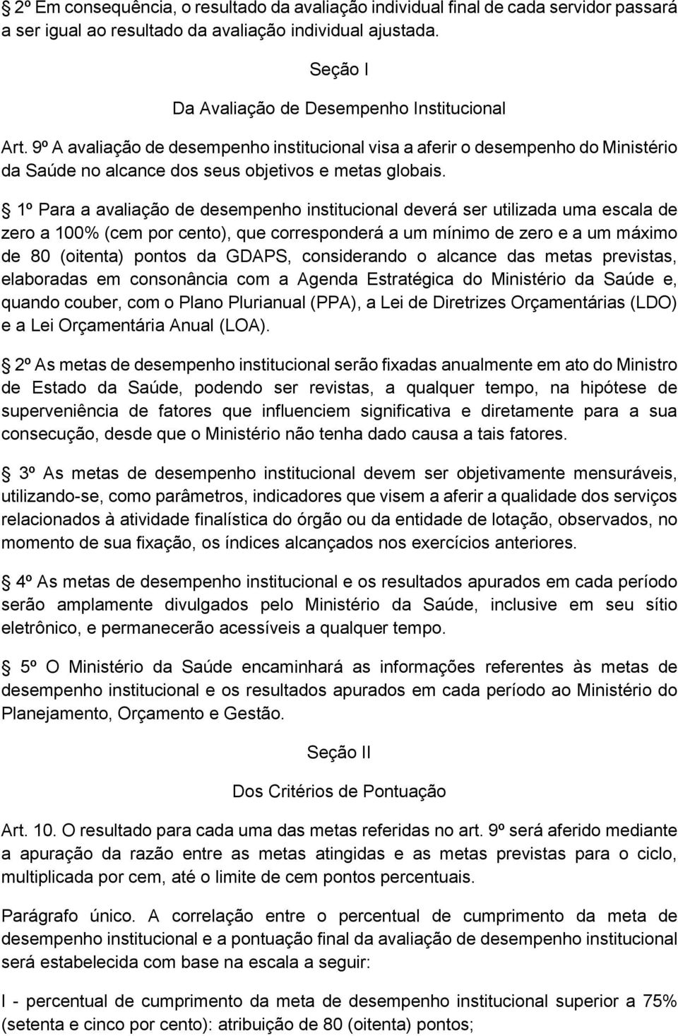 1º Para a avaliação de desempenho institucional deverá ser utilizada uma escala de zero a 100% (cem por cento), que corresponderá a um mínimo de zero e a um máximo de 80 (oitenta) pontos da GDAPS,