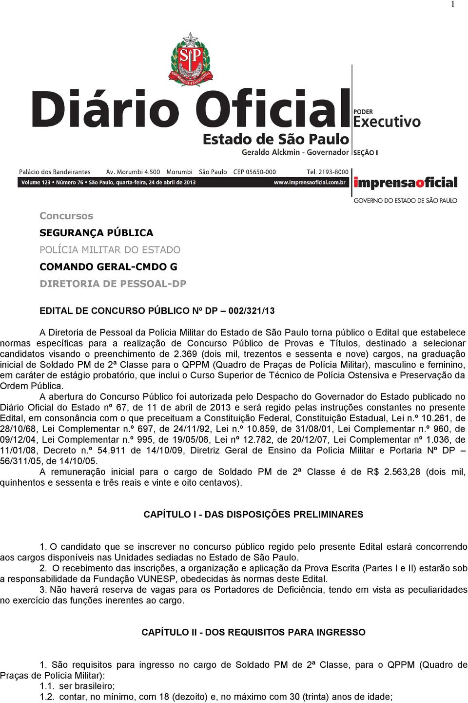 369 (dois mil, trezentos e sessenta e nove) cargos, na graduação inicial de Soldado PM de 2ª Classe para o QPPM (Quadro de Praças de Polícia Militar), masculino e feminino, em caráter de estágio