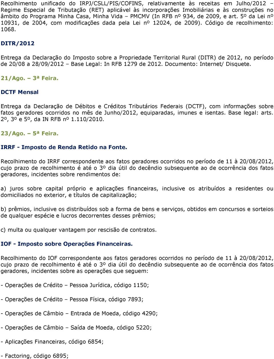 DITR/2012 Entrega da Declaração do Imposto sobre a Propriedade Territorial Rural (DITR) de 2012, no período de 20/08 a 28/09/2012 Base Legal: In RFB 1279 de 2012. Documento: Internet/ Disquete.