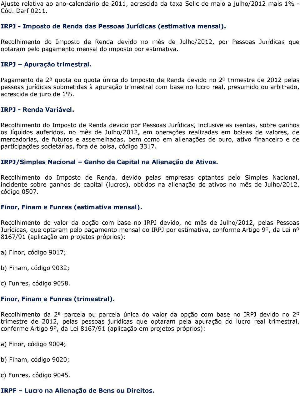 Pagamento da 2ª quota ou quota única do Imposto de Renda devido no 2º trimestre de 2012 pelas pessoas jurídicas submetidas à apuração trimestral com base no lucro real, presumido ou arbitrado,