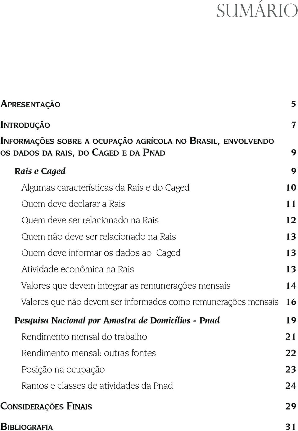 econômica na Rais 13 Valores que devem integrar as remunerações mensais 14 Valores que não devem ser informados como remunerações mensais 16 Pesquisa Nacional por Amostra de