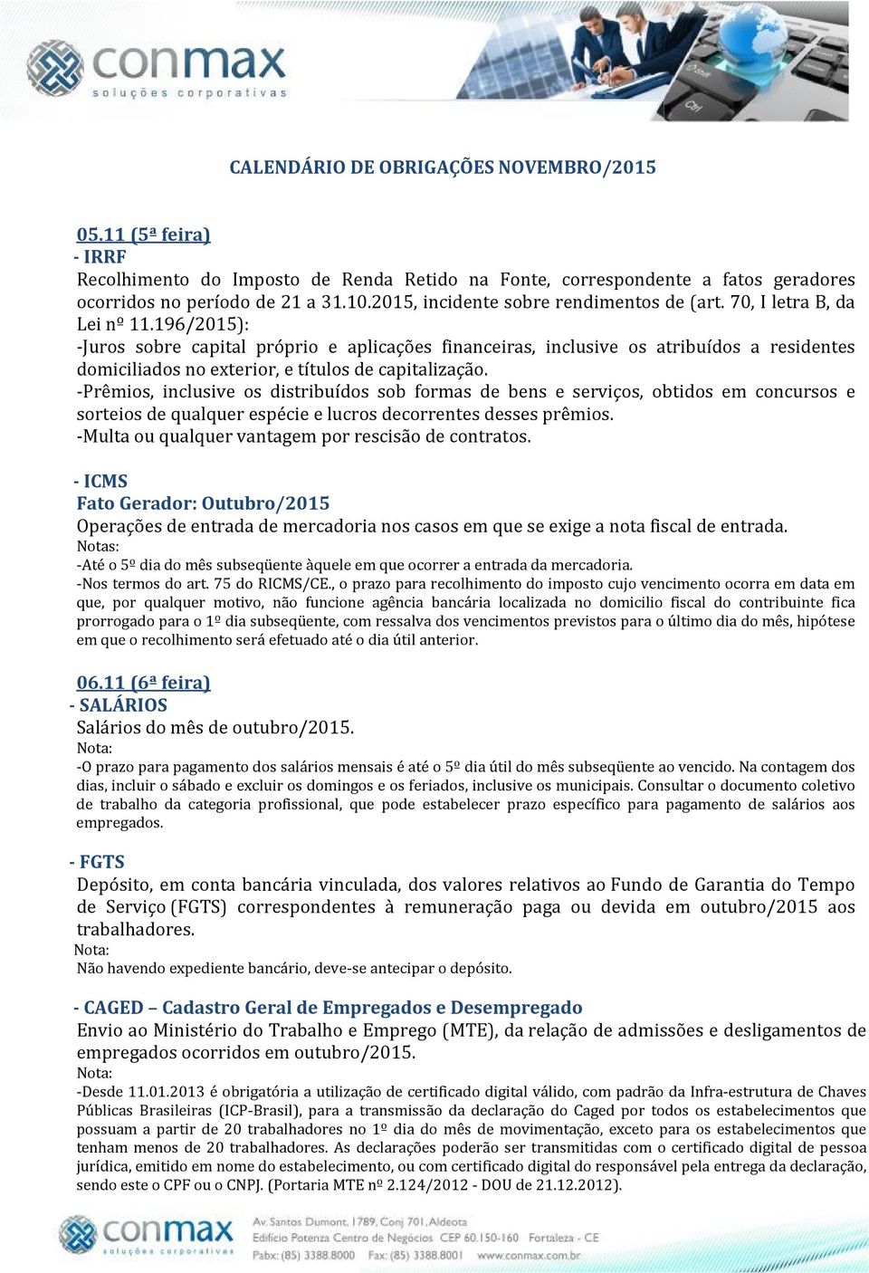 196/2015): -Juros sobre capital próprio e aplicações financeiras, inclusive os atribuídos a residentes domiciliados no exterior, e títulos de capitalização.