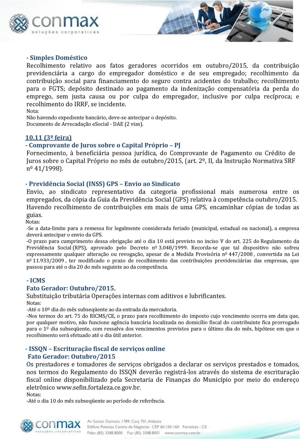 causa ou por culpa do empregador, inclusive por culpa recíproca; e recolhimento do IRRF, se incidente. Não havendo expediente bancário, deve-se antecipar o depósito.