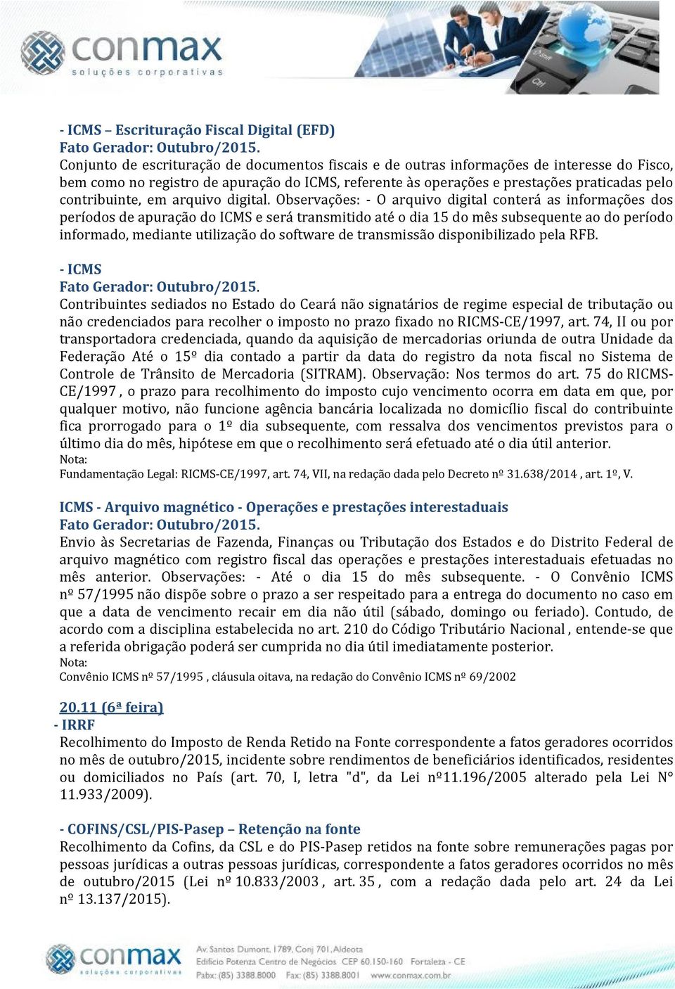 Observações: - O arquivo digital conterá as informações dos períodos de apuração do ICMS e será transmitido até o dia 15 do mês subsequente ao do período informado, mediante utilização do software de