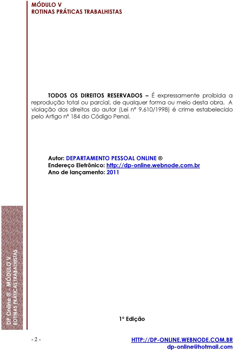 610/1998) é crime estabelecido pelo Artigo nº 184 do Código Penal.