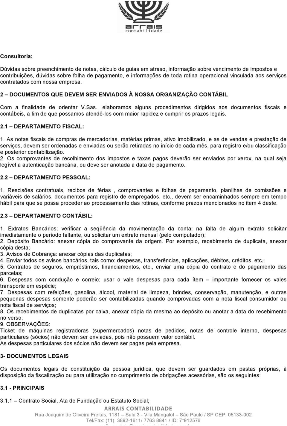 , elaboramos alguns procedimentos dirigidos aos documentos fiscais e contábeis, a fim de que possamos atendê-los com maior rapidez e cumprir os prazos legais. 2.1 DEPARTAMENTO FISCAL: 1.