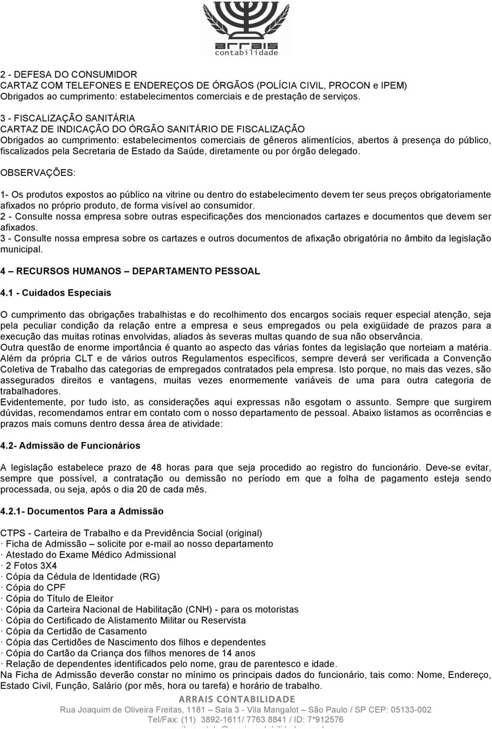 fiscalizados pela Secretaria de Estado da Saúde, diretamente ou por órgão delegado.