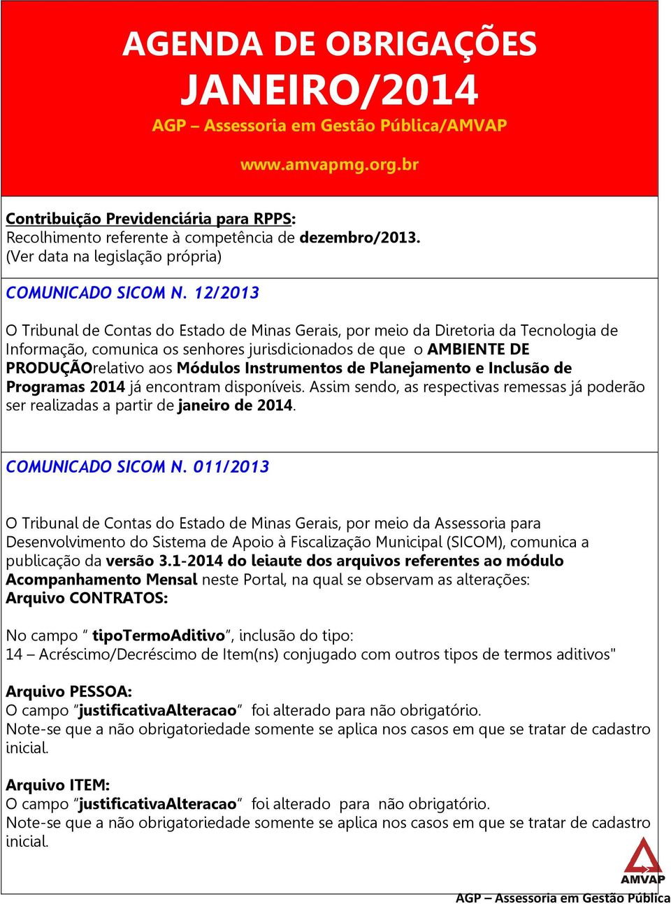 12/2013 O Tribunal de Contas do Estado de Minas Gerais, por meio da Diretoria da Tecnologia de Informação, comunica os senhores jurisdicionados de que o AMBIENTE DE PRODUÇÃOrelativo aos Módulos