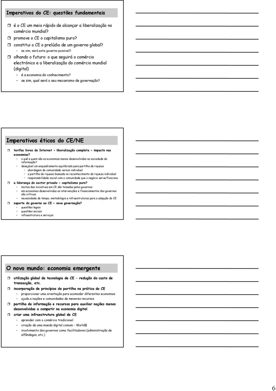 se sim, qual será o seu mecanismo de governação? Imperativos éticos do CE/NE tarifas livres de Internet = liberalização completa = impacto nas economias?