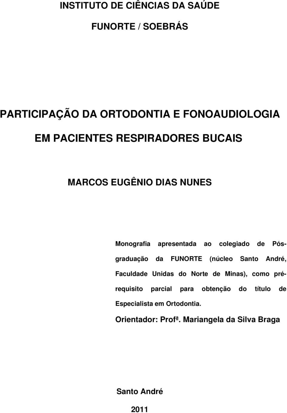 Pósgraduação da FUNORTE (núcleo Santo André, Faculdade Unidas do Norte de Minas), como prérequisito