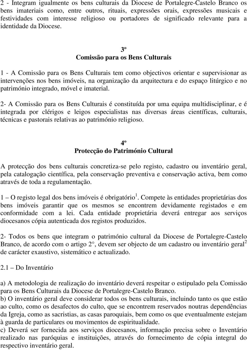 3º Comissão para os Bens Culturais 1 - A Comissão para os Bens Culturais tem como objectivos orientar e supervisionar as intervenções nos bens imóveis, na organização da arquitectura e do espaço