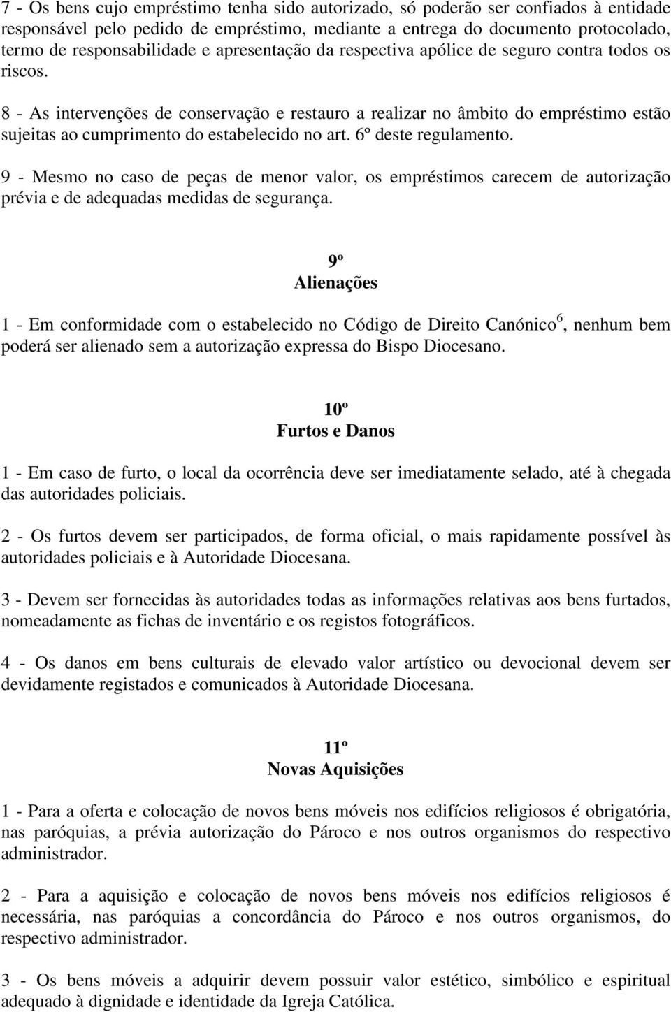 8 - As intervenções de conservação e restauro a realizar no âmbito do empréstimo estão sujeitas ao cumprimento do estabelecido no art. 6º deste regulamento.