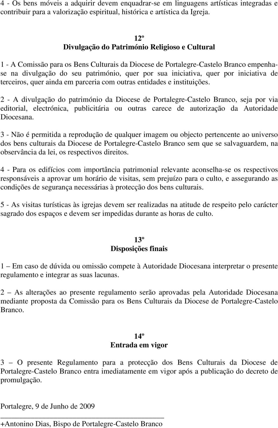 quer por iniciativa de terceiros, quer ainda em parceria com outras entidades e instituições.