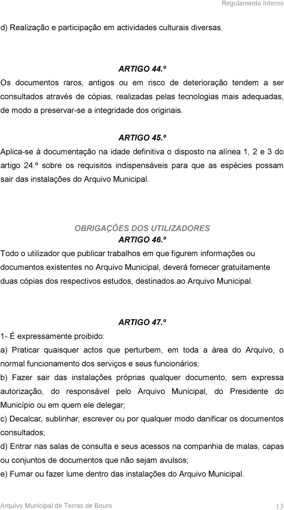 ARTIGO 45.º Aplica-se à documentação na idade definitiva o disposto na alínea 1, 2 e 3 do artigo 24.