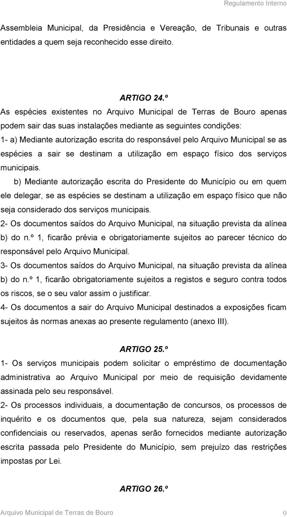 Municipal se as espécies a sair se destinam a utilização em espaço físico dos serviços municipais.