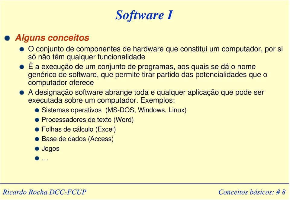 computador oferece A designação software abrange toda e qualquer aplicação que pode ser executada sobre um computador.
