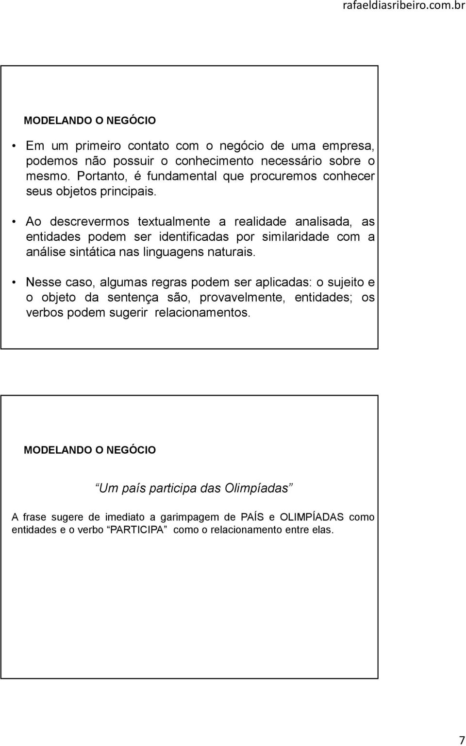 Ao descrevermos textualmente a realidade analisada, as entidades podem ser identificadas por similaridade com a análise sintática nas linguagens naturais.