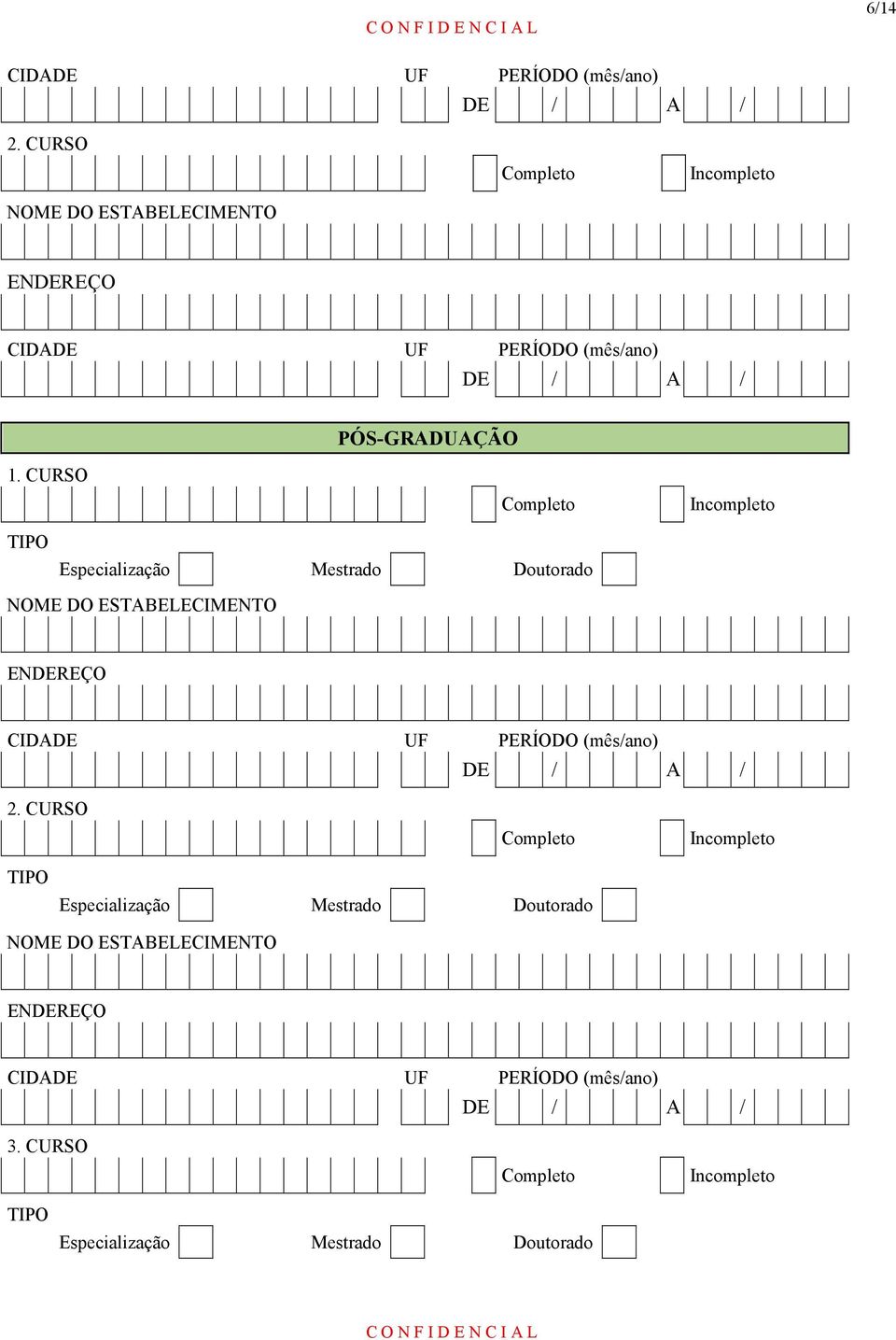 CURSO Completo Incompleto TIPO Especialização Mestrado Doutorado NOME DO ESTABELECIMENTO ENDEREÇO CIDADE UF PERÍODO