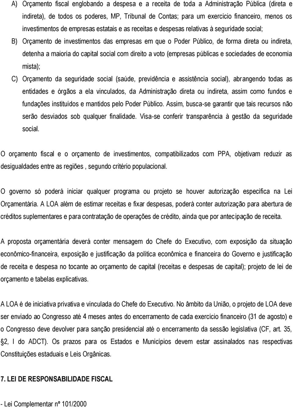 maioria do capital social com direito a voto (empresas públicas e sociedades de economia mista); C) Orçamento da seguridade social (saúde, previdência e assistência social), abrangendo todas as