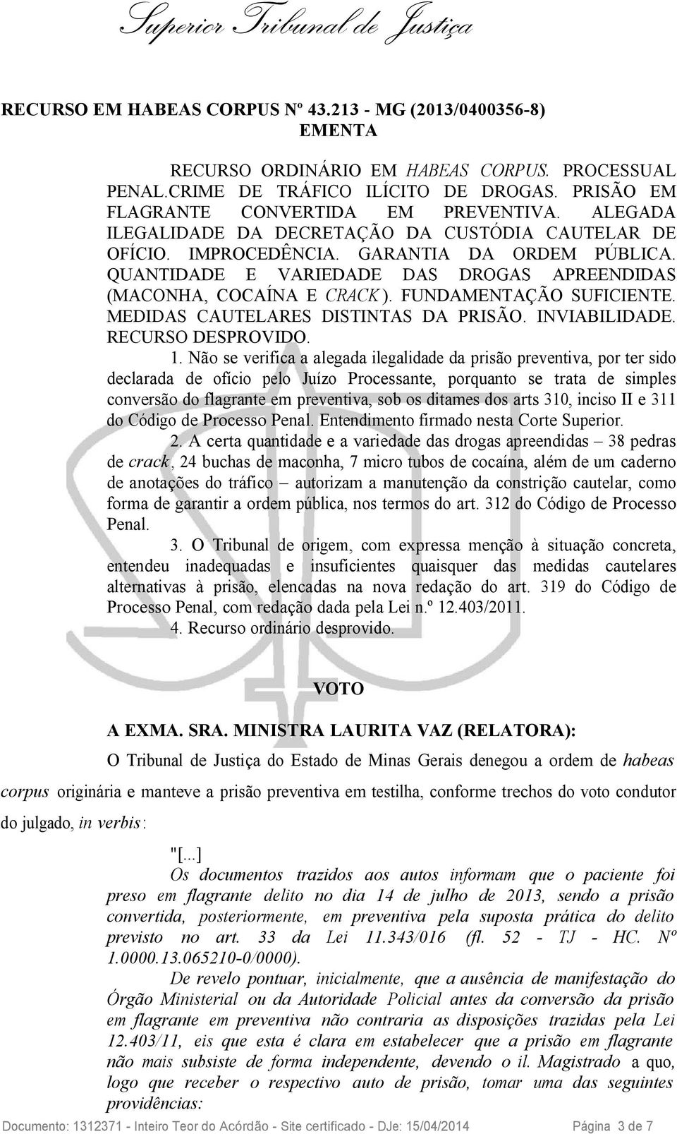 FUNDAMENTAÇÃO SUFICIENTE. MEDIDAS CAUTELARES DISTINTAS DA PRISÃO. INVIABILIDADE. RECURSO DESPROVIDO. 1.