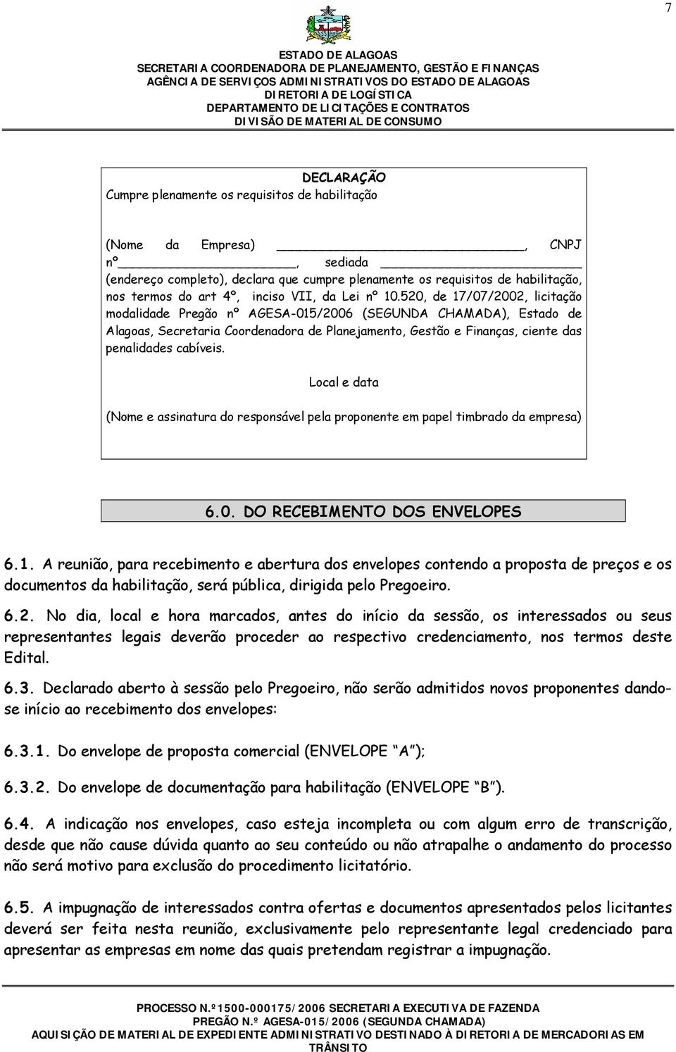 520, de 17/07/2002, licitação modalidade Pregão nº AGESA-015/2006 (SEGUNDA CHAMADA), Estado de Alagoas, Secretaria Coordenadora de Planejamento, Gestão e Finanças, ciente das penalidades cabíveis.