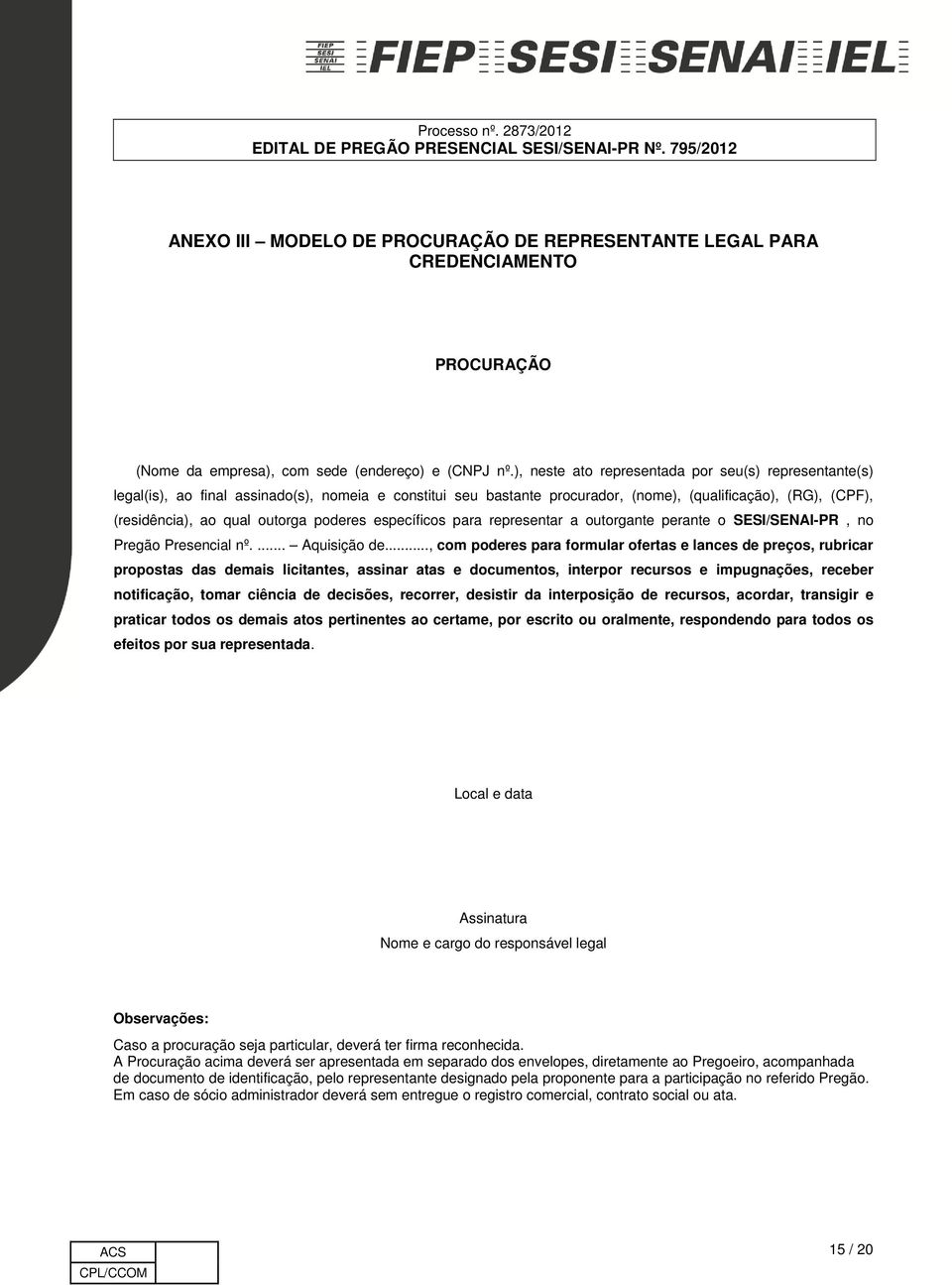 poderes específicos para representar a outorgante perante o SESI/SENAI-PR, no Pregão Presencial nº.... Aquisição de.